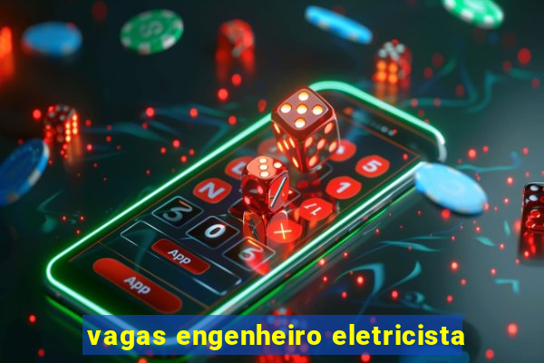 vagas engenheiro eletricista